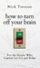 How to Turn Off Your Brain: For the People Who Cannot Let Go and Relax (The Path to Calm) by Nick Trenton