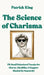 The Science of Charisma: 174 Small Behavioral Tweaks For Charm, Likability, and Rapport (Backed By Research) (How to be More Likable and Charismatic) by Patrick King