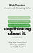 Stop Thinking About It: Why Your Brain Won't Shut Up - And How To Finally Quiet It (The Path to Calm) by Nick Trenton