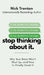Stop Thinking About It: Why Your Brain Won't Shut Up - And How To Finally Quiet It (The Path to Calm) by Nick Trenton