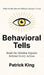 Behavioral Tells: Read the Hidden Signals Behind Every Action. What People Reveal Without Saying a Word. (How to be More Likable and Charismatic) by Patrick King