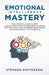 Emotional Intelligence Mastery: The 2. 0 Practical Guide to Boost Your EQ, Atomic Effective Techniques to Improve Your Social Skills, Self-Awareness, by Stephen Patterson