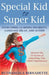 Special Kid to Super Kid: Overcoming Learning Disability, Language Delay, and Autism by Ruthangela Bernadette