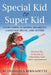 Special Kid to Super Kid: Overcoming Learning Disability, Language Delay, and Autism by Ruthangela Bernadette