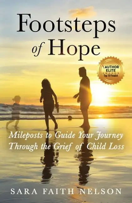 Footsteps of Hope: Mileposts to Guide Your Journey Through the Grief of Child Loss by Sara Faith Nelson