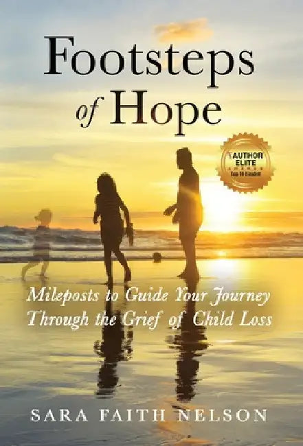 Footsteps of Hope: Mileposts to Guide Your Journey Through the Grief of Child Loss by Sara Faith Nelson