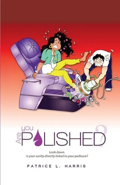 Are You Polished?: Look down. Is your sanity directly linked to your pedicure? by Patrice L. Harris