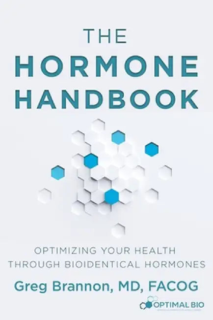 The Hormone Handbook: Optimizing Your Health through Bioidentical Hormones by MD Facog Brannon