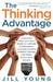 The Thinking Advantage: 4 Essential Steps Your Team Needs to Cultivate Collaboration, Leverage Creative Problem-Solving, and Enjoy Exponential Growth by Jill Young