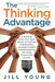 The Thinking Advantage: 4 Essential Steps Your Team Needs to Cultivate Collaboration, Leverage Creative Problem-Solving, and Enjoy Exponential Growth by Jill Young
