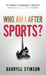 Who Am I After Sports?: An Athlete's Roadmap to Discover New Purpose and Live Fulfilled by Darryll Stinson