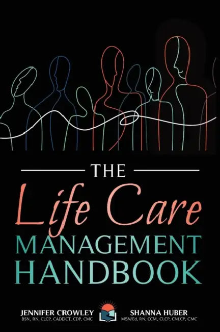 The Life Care Management Handbook by Jennifer Crowley, Shanna Huber