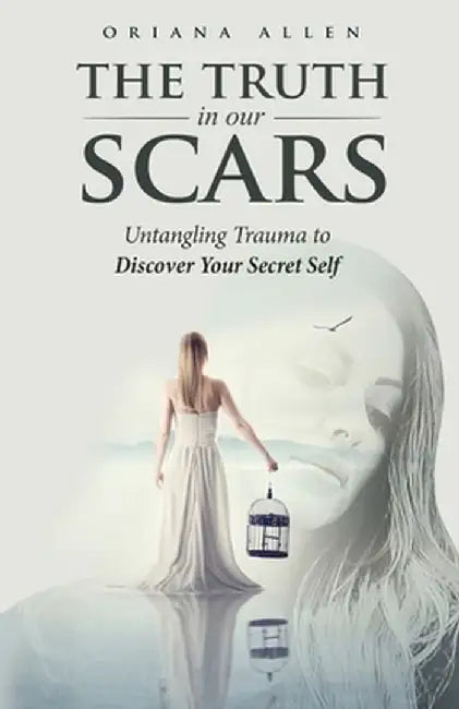 The Truth in Our Scars by Oriana Allen