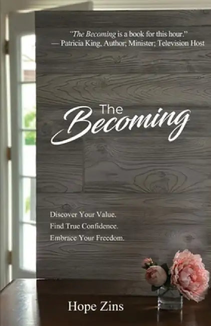 The Becoming; Discover Your Value. Find True Confidence. Embrace Your Freedom. by Hope Zins