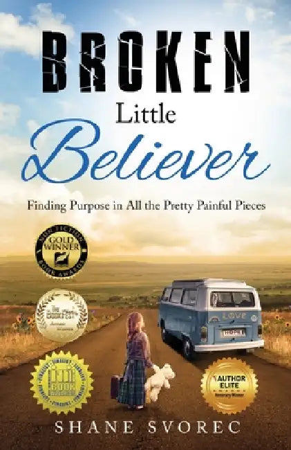 Broken Little Believer: Finding Purpose in All the Pretty Painful Pieces by Shane Svorec