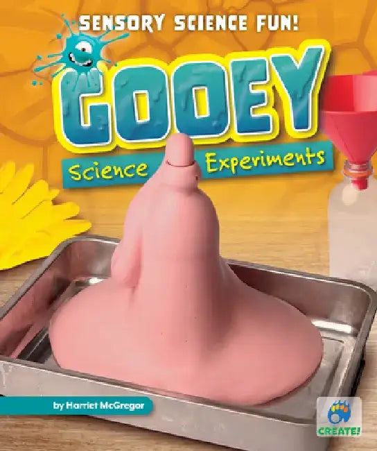 Gooey Science Experiments by Harriet McGregor