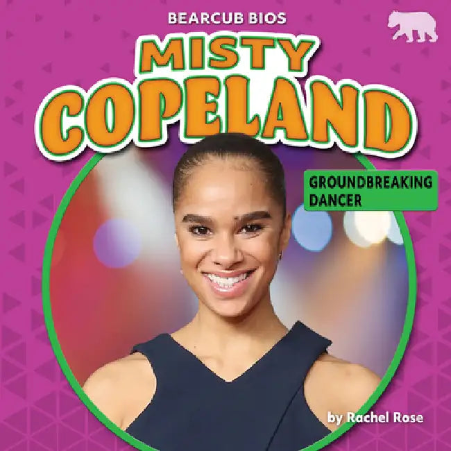 Misty Copeland: Groundbreaking Dancer by Rachel Rose