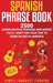 Spanish Phrase Book: 2500 Super Helpful Phrases and Words You'll Want for Your Trip to Spain or South America by Simple Language Learning