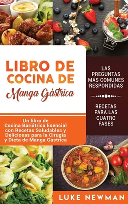 Libro de Cocina de Manga Gástrica: Un libro de Cocina Bariátrica Esencial con Recetas Saludables y Deliciosas para la Cirugía y Dieta de Manga Gástric by Luke Newman