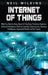 Internet of Things: What You Need to Know About IoT, Big Data, Predictive Analytics, Artificial Intelligence, Machine Learning, Cybersecur by Neil Wilkins