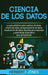 Ciencia de los datos: La guía definitiva sobre análisis de datos, minería de datos, almacenamiento de datos, visualización de datos, Big Dat by Herbert Jones
