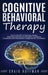 Cognitive Behavioral Therapy: How to Use CBT to Overcome Anxiety, Depression and Intrusive Thoughts + A Guide to Acceptance and Commitment Therapy a by Craig Huffman
