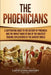 The Phoenicians: A Captivating Guide to the History of Phoenicia and the Impact Made by One of the Greatest Trading Civilizations of th by Captivating History