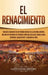 El Renacimiento: Una Guía Fascinante de un Período Notable en la Historia Europea, que Incluye Historias de Personas como Galileo Galil by Captivating History