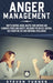 Anger Management: How to Control Anger, Master Your Emotions, and Eliminate Stress and Anxiety, including Tips on Self-Control, Self- Di by Steven Turner