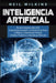 Inteligencia Artificial: Una Guía Completa sobre la IA, el Aprendizaje Automático, el Internet de las Cosas, la Robótica, el Aprendizaje Profun by Neil Wilkins