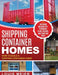 Shipping Container Homes: How to Build a Shipping Container Home - Including Building Tips, Techniques, Plans, Designs, and Startling Ideas by Louis Meier