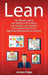 Lean: The Ultimate Guide to Lean Startup, Lean Six Sigma, Lean Analytics, Lean Enterprise, Lean Manufacturing, Scrum, Agile by James Edge