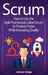 Scrum: How to Use the Agile Framework Called Scrum to Produce Faster While Increasing Quality by James Edge