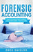 Forensic Accounting: What the World's Best Forensic Accountants Know - That You Don't by Greg Shields