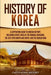 History of Korea: A Captivating Guide to Korean History, Including Events Such as the Mongol Invasions, the Split into North and South, by Captivating History