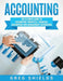 Accounting: The Ultimate Guide to Accounting Principles, Financial Accounting and Management Accounting by Greg Shields