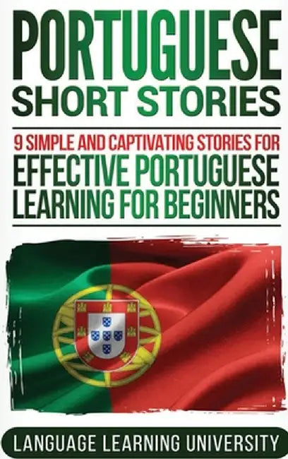 Portuguese Short Stories: 9 Simple and Captivating Stories for Effective Portuguese Learning for Beginners by Language Learning University