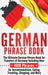 German Phrase Book: The Ultimate German Phrase Book for Travelers of Germany, Including Over 1000 Phrases for Accommodations, Eating, Trav by Language Learning University