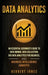 Data Analytics: An Essential Beginner's Guide To Data Mining, Data Collection, Big Data Analytics For Business, And Business Intellige by Herbert Jones
