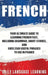 French: Your Ultimate Guide to Learning French Fast, Including Grammar, Short Stories, and Over 2500 Useful Phrases to Use in by Daily Language Learning