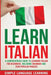 Learn Italian: A Comprehensive Guide to Learning Italian for Beginners, Including Grammar and 2500 Popular Phrases by Simple Language Learning