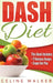 Dash Diet: Dash Diet 77+ Delicious Recipes With a Simple Diet Plan by Celine Walker