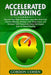 Accelerated Learning: Discover How High Performers Learn New Skills Fast, Improve Memory, Develop Laser-Sharp Focus, and Increase Their Prod by Gordon Cohen