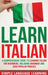 Learn Italian: A Comprehensive Guide to Learning Italian for Beginners, Including Grammar and 2500 Popular Phrases by Simple Language Learning