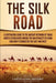 The Silk Road: A Captivating Guide to the Ancient Network of Trade Routes Established during the Han Dynasty of China and How It Conn by Captivating History