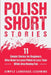 Polish Short Stories: 11 Simple Stories for Beginners Who Want to Learn Polish in Less Time While Also Having Fun by Simple Language Learning