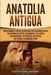 Anatolia Antigua: Una Fascinante Guía de las Antiguas Civilizaciones de Asia, Incluyendo los hititas, los arameos, los luvitas, los neoa by Captivating History