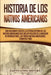 Historia de los Nativos Americanos: Una Fascinante Guía de la Extensa Historia de los Nativos Americanos que Incluye Relatos de la Masacre de Wounded by Captivating History