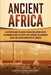 Ancient Africa: A Captivating Guide to Ancient African Civilizations, Such as the Kingdom of Kush, the Land of Punt, Carthage, the Kin by Captivating History