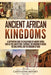 Ancient African Kingdoms: A Captivating Guide to Civilizations of Ancient Africa Such as the Land of Punt, Carthage, the Kingdom of Aksum, the M by Captivating History